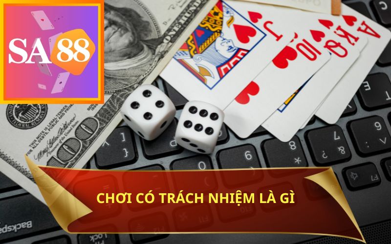 CHƠI CÓ TRÁCH NHIỆM LÀ GÌ